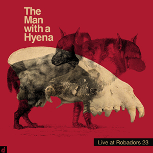 The Man With The Hyena "Live At Robadors23"